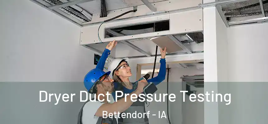  Dryer Duct Pressure Testing Bettendorf - IA