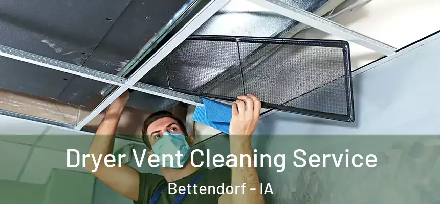  Dryer Vent Cleaning Service Bettendorf - IA