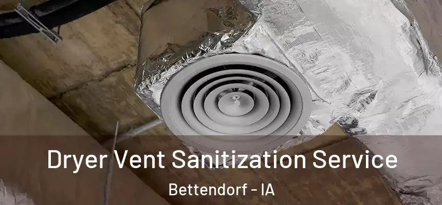  Dryer Vent Sanitization Service Bettendorf - IA