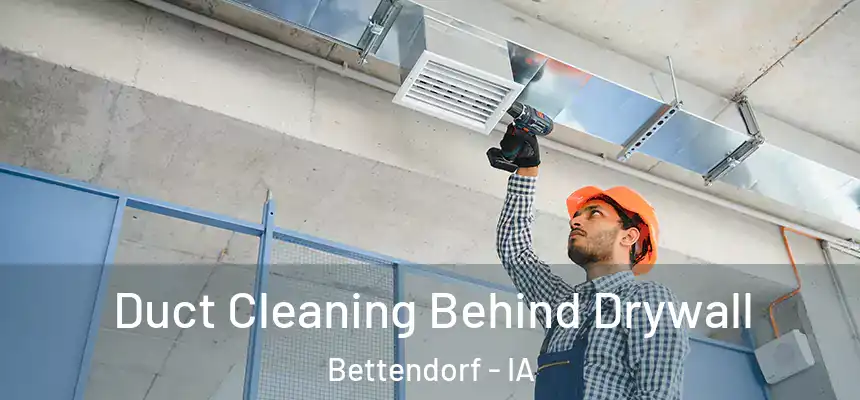  Duct Cleaning Behind Drywall Bettendorf - IA