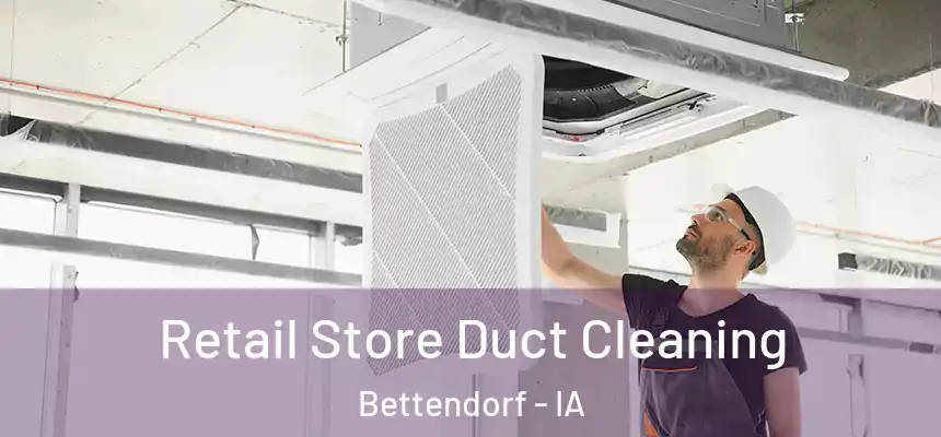  Retail Store Duct Cleaning Bettendorf - IA