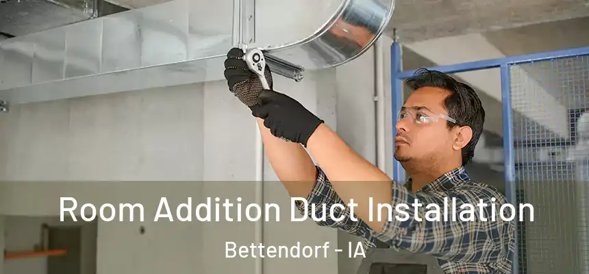  Room Addition Duct Installation Bettendorf - IA